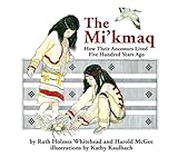 The Mi’kmaq (Micmac): How Their Ancestors Lived Five Hundred Years Ago, Books Central