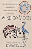 Windigo Moon: A Novel of Native America by Robert Downes