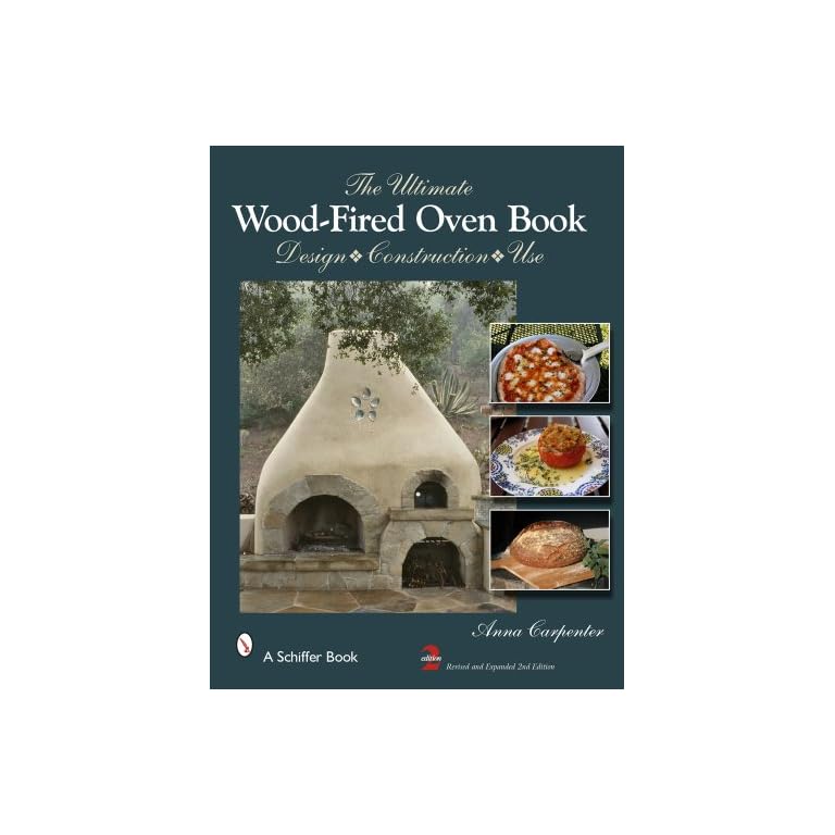 The Ultimate WoodFired Oven Book Design • Construction • Use Just