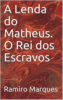 Livro A Lenda do Matheus. O Rei dos Escravos (comunicação universal. (Início, meio e fim) Livro 2)