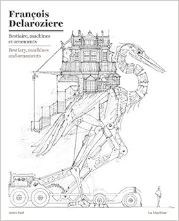 Francois Delaroziere Bestiary Machines And Ornaments Drawings Delaroziere Francois Books Amazon Com Francois Delaroziere Bestiary Machines And Ornaments Drawings Delaroziere Francois Books Amazon Com