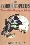 The Symbolic Species: The Co-Evolution of Language and the Brain cover