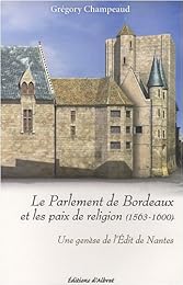 Le  parlement de Bordeaux et les paix de religion, 1563-1600