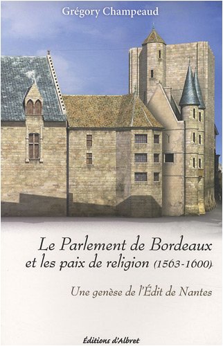 Le  parlement de Bordeaux et les paix de religion, 1563-1600