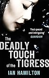 The Deadly Touch of the Tigress. Ian Hamilton (Ava Lee Series)