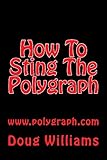 HOW TO STING THE POLYGRAPH: POLYGRAPH.COM