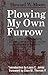 Plowing My Own Furrow (Syracuse Studies on Peace and Conflict Resolution) by