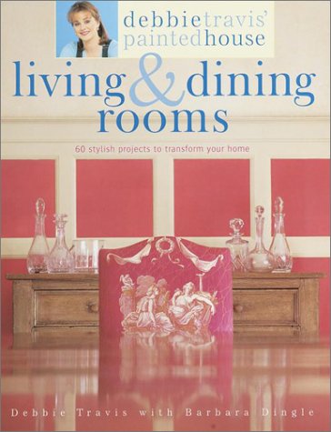 Debbie Travis' Painted House Living & Dining Rooms: 60 Stylish Projects to Transform Your Home