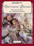Victorian Dreams: The Creative Art of Lace Making by Machine by