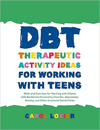 Dbt Therapeutic Activity Ideas For Working With Teens Skills And Exercises For Working With Clients With Borderline Personality Disorder Depression Anxiety And Other Emotional Sensitivities Kindle Edition By Lozier Carol Health