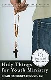 Holy Things for Youth Ministry: 13 Practical Sessions
