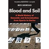 Blood and Soil: A World History of Genocide and Extermination from Sparta to Darfur
