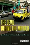 Front cover for the book The Devil behind the Mirror: Globalization and Politics in the Dominican Republic by Steven Gregory