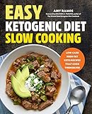 Easy Ketogenic Diet Slow Cooking: Low-Carb, High-Fat Keto Recipes That Cook Themselves by Amy Ramos