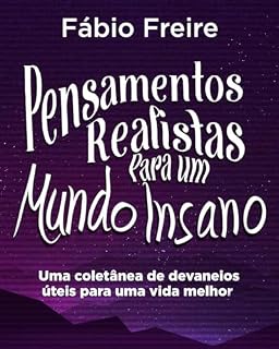 Livro Pensamentos Realistas Para um Mundo Insano: Uma coletânea de devaneios úteis para uma vida melhor