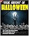 Halloween: True History of Halloween - The Truth Revealed About The Origination of Our American Halloween: Halloween Books, Halloween Ghost Mysteries, ... Halloween Stories (Holiday Books Book 2)