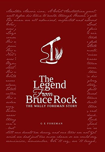 The Legend from Bruce Rock: The Wally Foreman Story by Glen Eric Foreman