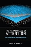 The Marketplace of Attention: How Audiences Take Shape in a Digital Age (The MIT Press)