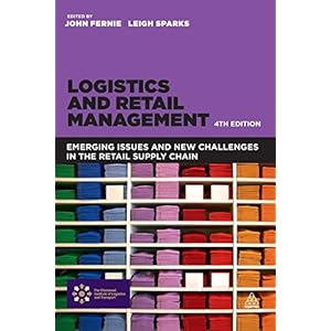 Logistics and Retail Management: Emerging Issues and New Challenges in the Retail Supply Chain