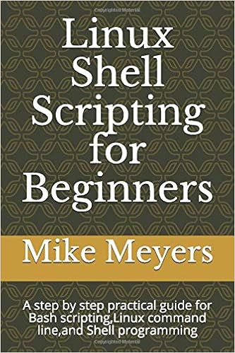 Linux Shell Scripting For Beginners A Step By Step Practical Guide For Bash Scripting Linux Command Line And Shell Programming Meyers Mike 9798679604261 Amazon Com Books