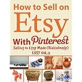 How to Sell on Etsy With Pinterest | Selling on Etsy Made Ridiculously Easy Vol.2: Your No-Nonsense Guide to Etsy Marketing That Works