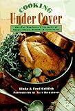 Cooking Under Cover: One-Pot Wonders- A Treasury of Soups, Stews, Braises and Casseroles by 