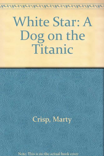 White Star: A Dog on the Titanic