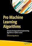 Pro Machine Learning Algorithms: A Hands-On Approach to Implementing Algorithms in Python and R by V Kishore Ayyadevara