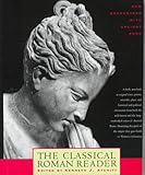 The Classical Roman Reader : New Encounters with Ancient Rome, Atchity, Kenneth J. and Atchity, Kenneth, 0805039503