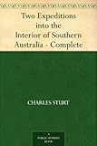 Two Expeditions into the Interior of Southern Australia - Complete by 