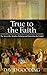 True to the Faith