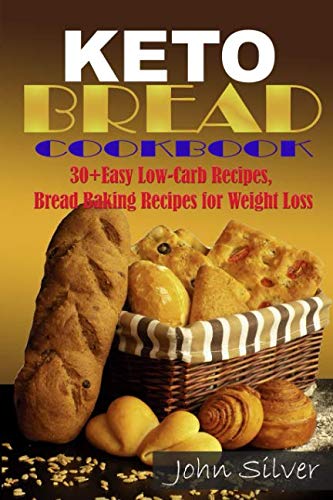 Keto Bread Cookbook: 30 Easy Low-Carb Bakery Recipes, Bread Baking Recipes for Weight Loss. Keto Bread Cookbook: 30 Easy Low-Carb Bakery Recipes, Bread Baking Recipes for Weight Loss.