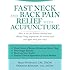 Fast Neck and Back Pain Relief with Acupuncture: How to Use the Balance Method and Master Tung Acupuncture for Instant Neck and Upper Back Pain Relief