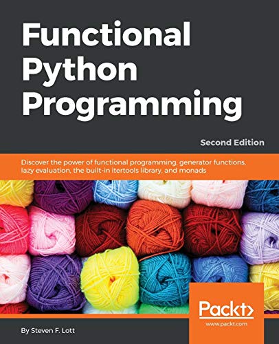 Functional Python Programming: Discover the power of functional programming, generator functions, lazy evaluation, the built-in itertools library, and monads, 2nd Edition cover
