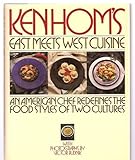 Ken Hom's East Meets West Cuisine: An American Chef Redefines the Food Styles of Two Cultures by