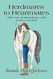 HERDMATES TO HEARTMATES: The Art of Bonding with a New Horse by 