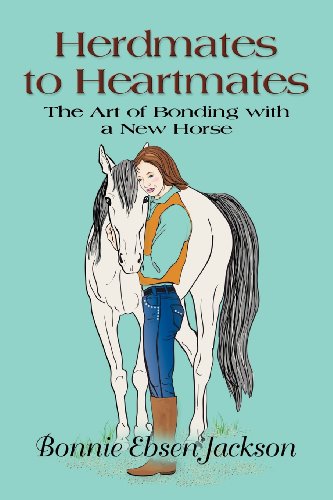 HERDMATES TO HEARTMATES: The Art of Bonding with a New Horse by Bonnie Ebsen Jackson