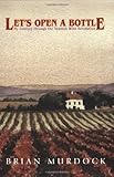 Let's Open a Bottle: My Journey Through the Spanish Wine Revolution by Brian Murdock
