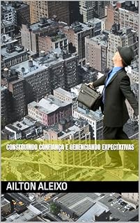 Livro CONSTRUINDO CONFIANÇA E GERENCIANDO EXPECTATIVAS (SENDO O MELHOR PROFISSIONAL DA REPARAÇÃO AUTOMOTIVA)