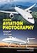 Inside Aviation Photography: Techniques for In the Air & On the Ground by Chad Slattery