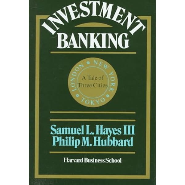 Investment Banking: A Tale of Three Cities: Hayes, Samuel L