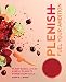 Plenish: Fuel Your Ambition: Plant-based juices and meal plans to power your goals by Kara Rosen