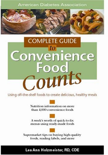Complete Guide to Convenience Food Counts : Using Off-the-Shelf Foods to Create Delicious, Healthy M by Lee Ann Holzmeister