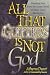 All That Glitters Is Not God : Breaking Free from the Sweet Deceit of Multi-Level Marketing by 
