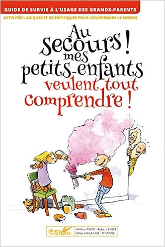 Au secours ! Mes petits-enfants veulent tout comprendre !