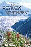 Front cover for the book The Restless Northwest: A Geological Story by Hill Williams