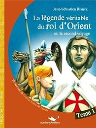 La  légende véritable du roi d'Orient ou Le second voyage