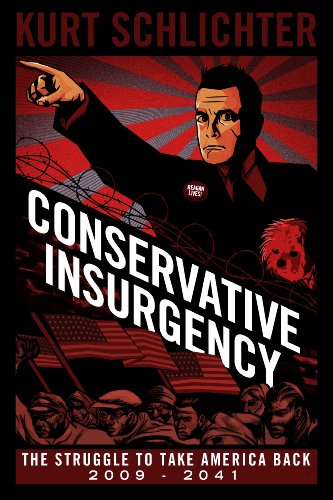 Conservative Insurgency: The Struggle to Take America Back 2009 - 2041 by [Schlichter, Kurt]