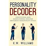 Personality Decoder: Identifying And Maneuvering Around Different Personality Styles