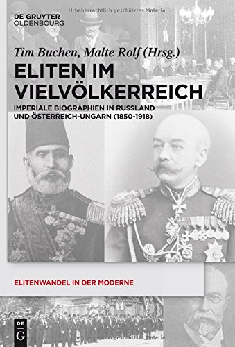 Eliten Im Vielvolkerreich: Imperiale Biographien in Russland Und Osterreich-ungarn1850-1918 (Elitenwandel in Der Moderne / Elites and Modernity) (German Edition)